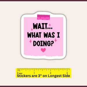 Funny ADHD Sticker, Forgetful Quote Sticker, Wait What Was I Doing, Neurodivergent Sticker, Cute Pink Reminder Sticker, Relatable Humor image 2