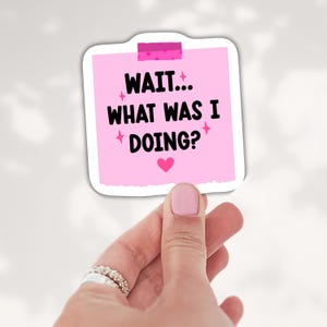 Funny ADHD Sticker, Forgetful Quote Sticker, Wait What Was I Doing, Neurodivergent Sticker, Cute Pink Reminder Sticker, Relatable Humor image 1