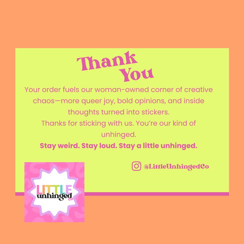 The image is a message from Little Unhinged, expressing gratitude for the order and stating that it fuels their creative chaos, more Queer Joy, bold opinions, and inside thoughts turned into stickers. The message encourages the recipient to stay weird, stay loud, and stay unhinged.