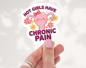 May include: A die-cut sticker featuring a cartoon illustration of a pink uterus with a smiling face and a small red bow. The text reads HOT GIRLS HAVE CHRONIC PAIN in dark red letters, surrounded by small yellow and orange smiling flowers.