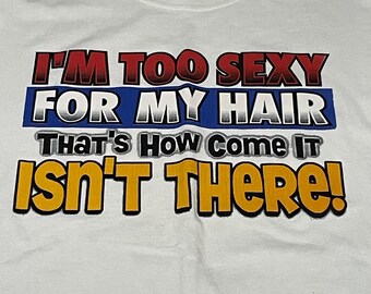Vintage 90s Funny Bald Humor Tee - I'm Too Sexy For My Hair, Sz XL