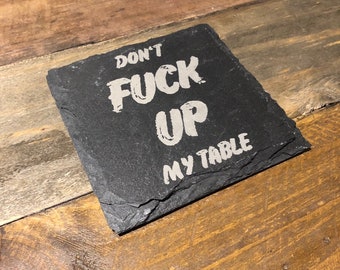 Dont Fuck up my Table / Shed / Bar / House Natural Slate Laser Engraved Personalised Coaster / Coaster Set | Personalized Engraving