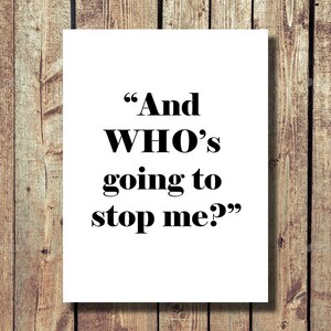 Può includere: Un biglietto bianco con testo nero che dice "And WHO's going to stop me?"