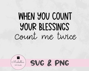 When You Count Your Blessings Count Me Twice svg | Blessings svg | Funny svg | Graphic Tees | Screen Prints | Funny Quote | Blessings Shirt