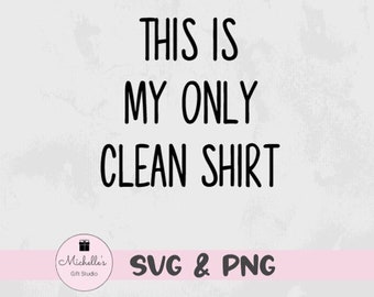 This is My Only Clean Shirt SVG, Funny SVG, Clean Shirt Cut File,