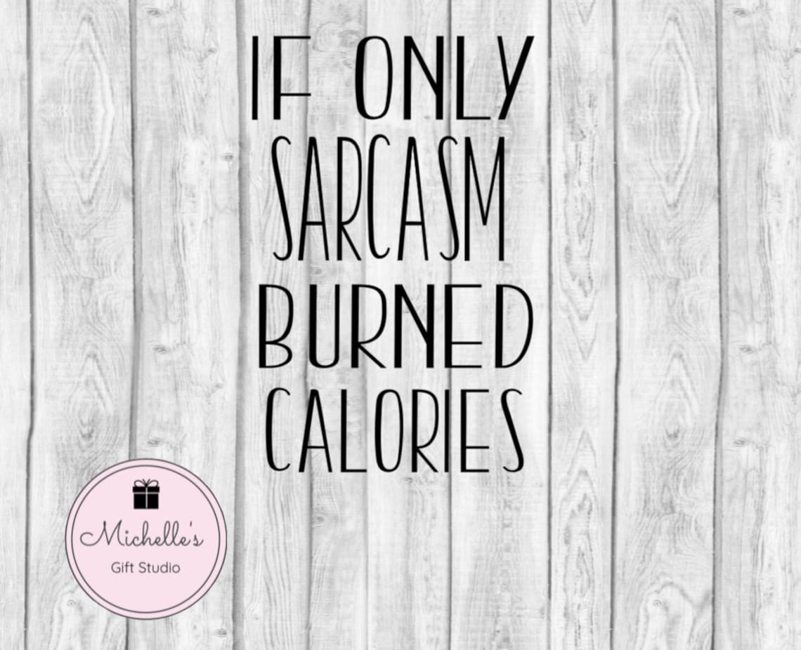 if only sarcasm burned calories