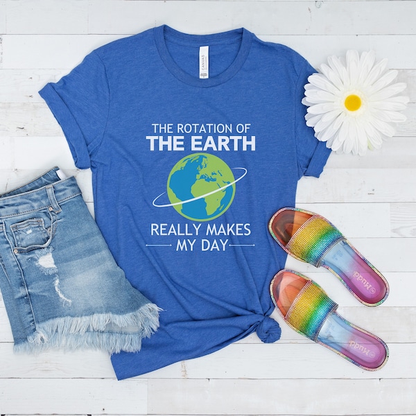 The Rotation Of The Earth Really Makes My Day Shirt, Teacher Group Earth Day Tee, Science School Faculty Tshirt, Nerdy Planet T-Shirt,