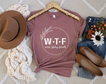Wine Turkey Friends Thanksgiving Shirt, WTF Friendsgiving Tshirt, Unisex Crewneck Turkey Day Dinner Short Sleeve Tee, Girls Trip Group