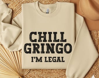 Chill Gringo I'm Legal Sweatshirt, Social Justice Pullover, Anti-Deportation Protest, Pro-Immigration, Human Rights, Funny Latino Activism