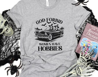 God Forbid Women Have Hobbies Shirt, Funny Witches Driving Vintage Convertible Car Halloween T-Shirt, Spooky Season Bats Trick-Or-Treat Tee
