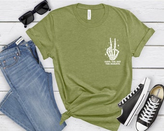 Have The Day You Deserve Shirt, Have The Day You Deserve Tee, Have The Day You Deserve Tshirt, Sarcastic Shirt, Sarcastic Skeleton Shirt