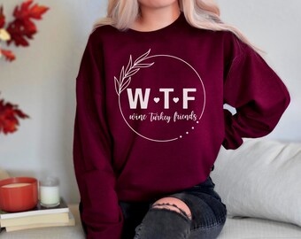 Wine Turkey Friends Sweatshirt, WTF Friendsgiving Pullover, Unisex Crewneck Turkey Day Dinner Long Sleeve, Girls Trip Group