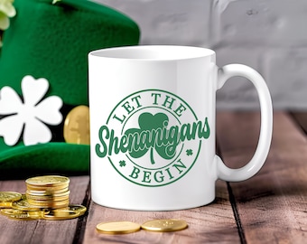 Let The Shenanigans Begin Mug, St. Patrick's Day Mug, Saint Patty's Day Mug, Cute St. Paddy's Day Coffee Mug, St. Patrick's Day Irish Gift