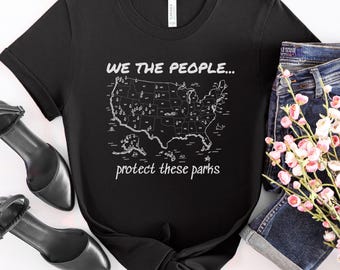 We The People Protect These Parks US Map Tshirt, American National Parks Shirt, Save Democracy Public Lands, Anti-MAGA Conservation Protest