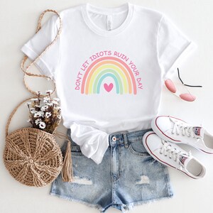 Don&#39;t Let Idiots Ruin Your Day Rainbow Shirt, Don&#39;t Let Idiots Ruin Your Day Tee, Funny Inspirational Tee, Sarcastic Rainbow Shirt