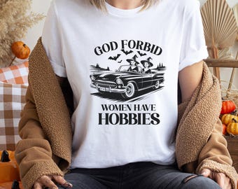 God Forbid Women Have Hobbies Shirt, Funny Witches Driving Vintage Convertible Car Halloween T-Shirt, Spooky Season Bats Trick-Or-Treat Tee