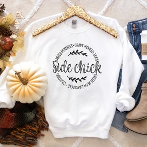 Side Chick Thanksgiving Sweatshirt, Thanksgiving Sweatshirt, Funny Thanksgiving Sweatshirt, Thanksgiving Sides Sweatshirt, Thanksgiving Top