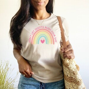 Don&#39;t Let Idiots Ruin Your Day Rainbow Shirt, Don&#39;t Let Idiots Ruin Your Day Tee, Funny Inspirational Tee, Sarcastic Rainbow Shirt