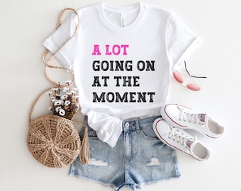 A Lot Going On At The Moment Shirt, A Lot Going On Tee, Fun Concert Tshirt, Taylor Fan Shirt For Pop Music Concert, Graphic Tee With Quote