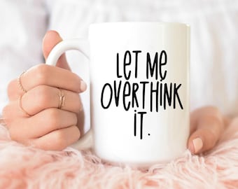 Let me overthink it mug, Overthinking Tasse, Lustige Kaffeetasse, Geschenk für Sie, Geburtstagsgeschenk, Weihnachtsgeschenk, Süße Tasse, Denkbecher, Tassen