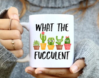 What The Fucculent Coffee Mug, Plant Lady Lover Gift Mug, Plant Lady Gift, Plant Mom Mug, Plant Coffee Mug ,Gift for Plant Mom, Mugs