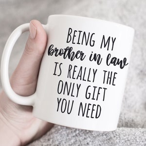 Being My Brother in law Is Really The Only Gift You Need Mug, brother-in-law gift, funny brother in law gifts, birthday gift, gift for him