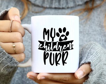 My Children Purr Mug, Pet Lover Mug, Cat Lover Mug, Cat Dad Mug, Cat Mom Mug, Gift for her, gift for Cat Lover, Cat Mug, Cute coffee mug