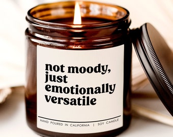 Not moody just emotionally versatile candle, candle for friend, snarky candle, sarcastic gifts, gift for bff, emotional candles