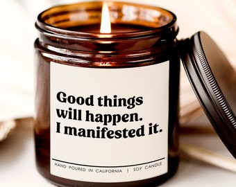 Good things will happen I manifested it candle, Bestie Friend gifts,  Friendship Gift , Funny Candle , Gift for Her, Manifesting Gift