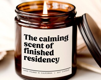 The calming scent of finished residency candle, Med School gift, Grad Gift, Future New Doctor Gif, Candle for friend, quote candle