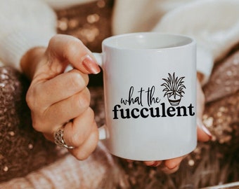 Lo que la taza fuculenta, regalo suculento, taza de punny, regalo divertido, taza de café que jura, regalo amante de la planta, cactus fuculentos, regalo de jardinería