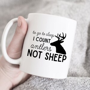 To go to sleep I count antlers not sheep coffee mug, Deer Antlers mug, antlers mug, hunting mug, baby shower mug, deer mug, funny coffee mug
