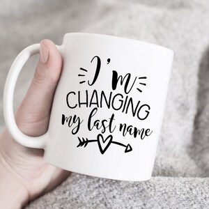 I&#39;m Changing My Last Name Coffee Mug, Engagement Gift, Bride To Be mug, Future Wife Mug, Newly Engaged gift, gift for bride, wedding gift