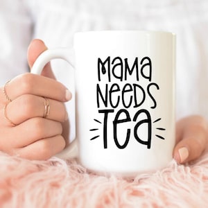 Mama Needs Tea Mug, Gift Mug, Coffee Lover Gift, Gift for Women, Gift for Mom, Tea Drinker mug, Tea Cup Mama Loves tea mug, tea cup