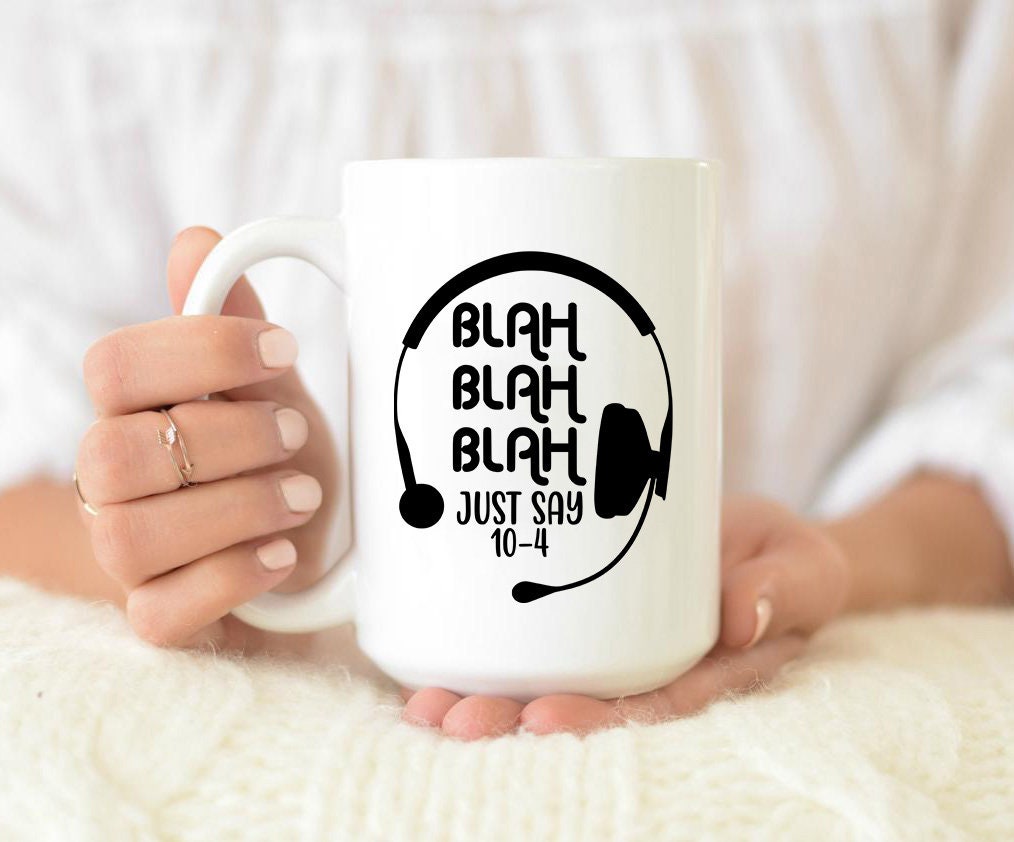 Blah Blah Just Say 10-4 Mug, Gift for Dispatcher, 911 Dispatcher, Police  Gift, Fire Fighter Gift, Birthday Gift, Dispatch Mug,blah Blah Mug - Etsy