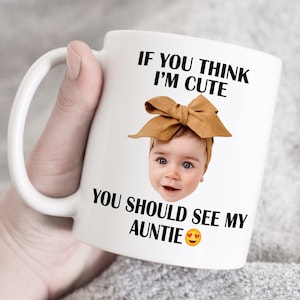 If you think i m cute you should see my Auntie, Custom photo and text mug, Personalized photo mug, custom photo mug, favourite child