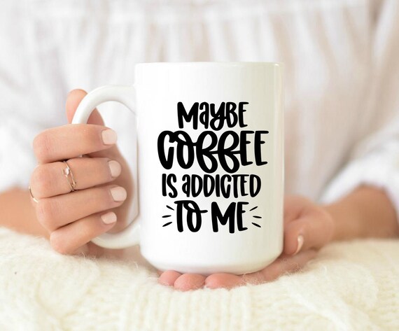 Maybe Coffee is Addicted to Me Mug, Coffee Addict, Coffee Obsessed, Funny Coffee  Mug, Remote Work, Office Mug, Coffee Lover Gift, Mugs - Etsy