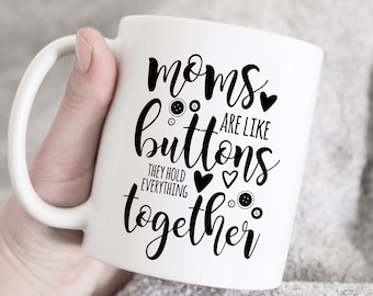 Moeders zijn als knoppen, ze houden alles bij elkaar, Moeder dag mok, moeder mok, mama koffie mok, aangepaste mok, liefde moeder, moeder cadeau idee