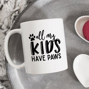 All My Kids Have Paws Mug, Dog Mom mug, Fur Mom Gift, Dog Mug, Pet Mug, Novelty mug, Funny Pet Gift, Pet Lover Mug, Cats Mug, Cat Mom Mug