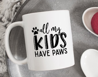 Todos mis hijos tienen taza de patas, taza de mamá de perro, regalo de mamá de piel, taza de perro, taza de mascota, taza de novedad, regalo de mascota divertida, taza amante de mascotas, taza de gatos, taza de mamá gato