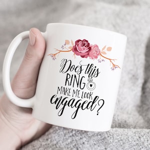 Does This Ring Make Me Look Engaged Mug, Future Mrs mug, Engaged Mug,  Gift for fiance, Engagement Gift, Bride To Be mug, Wedding Mug