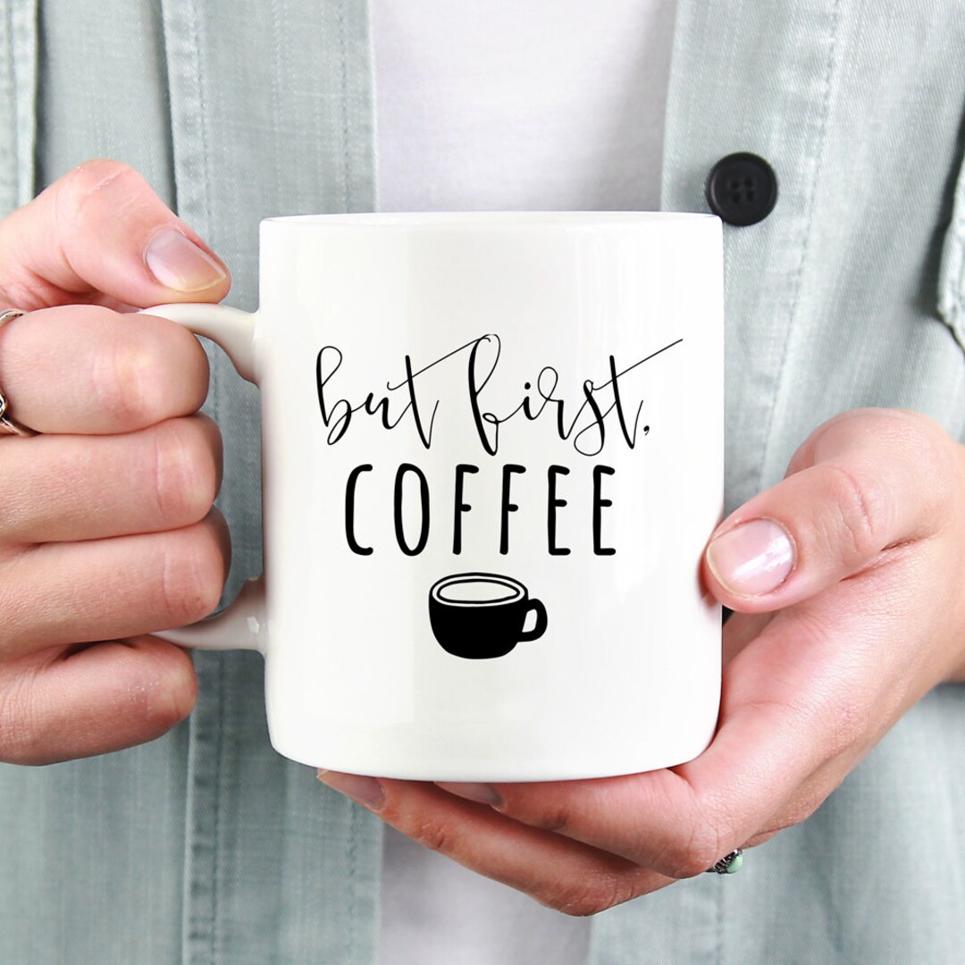 But First Coffee Mug, Sassy Mug, Cute Coffee Mug, Gifts for Friends/mama,  Perfect Gift for Coffee Lover, Coffee Addict Gift, Cute Coffee Mug - Etsy