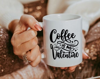 Coffee is my valentine Mug, Valentines Day Mug, Valentines Mug, Coffee Lover Gift, Valentines Day Gift, Funny Valentine Mug,coffee lover mug