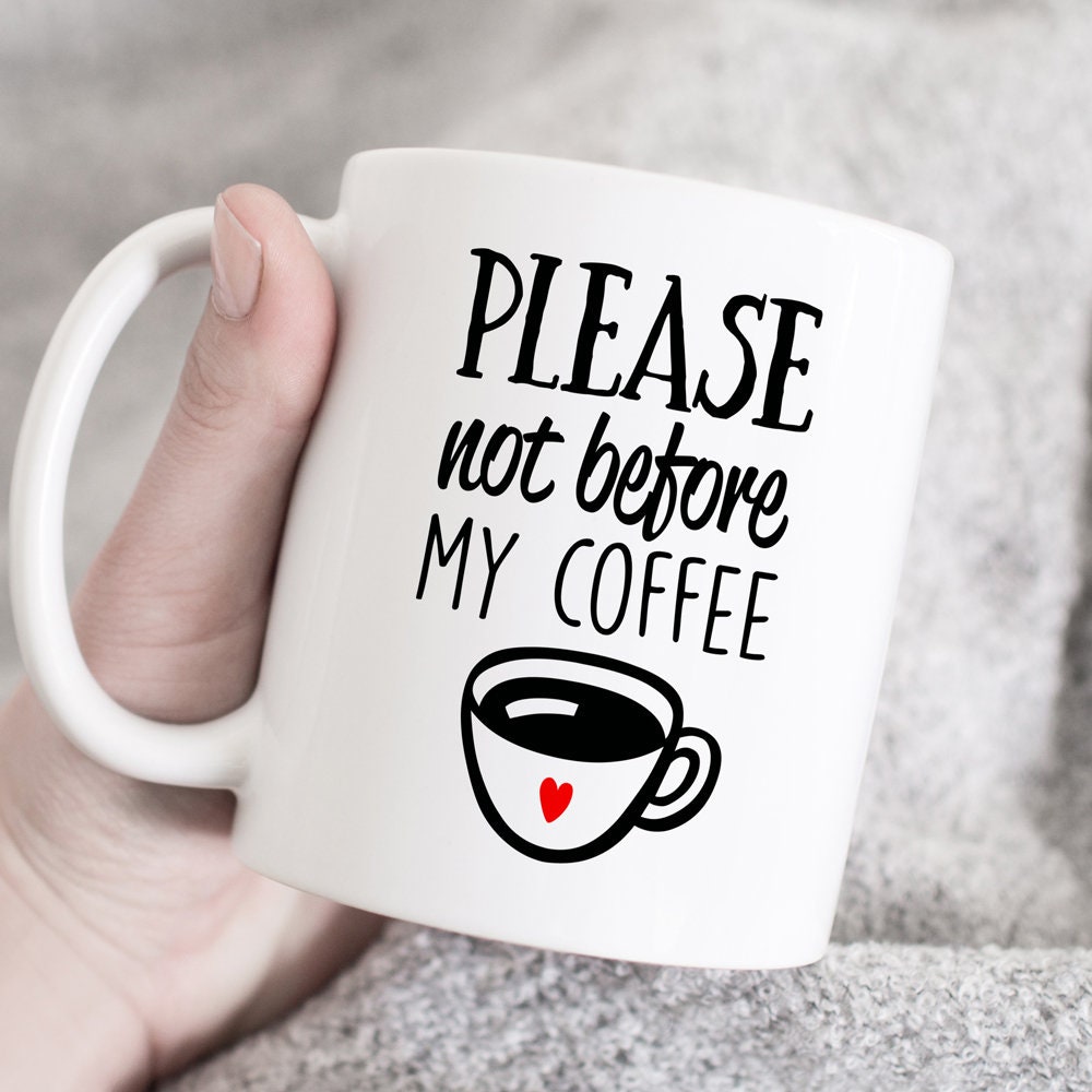 Please Not Before My Coffee Coffee Lover Mug Gift For Coffee Etsy