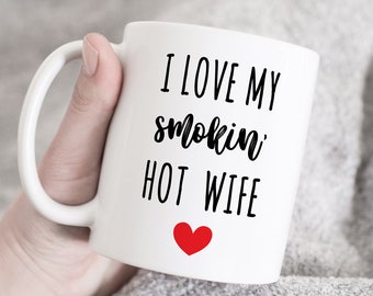 I love my smokin hot wife mug, wife mug, gift for wife, valentine gift for wife, birthday gift, cute wife mug, anniversary gift for her