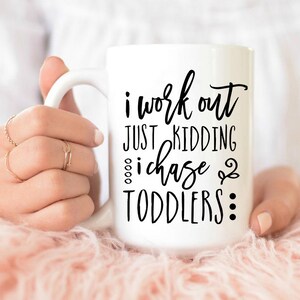 I Work Out Just Kidding I Chase Toddler Mug, Funny Coffee Mug, Funny Gift Idea, Just Kidding Mug, Toddler mom gift, Mom life mug, mugs