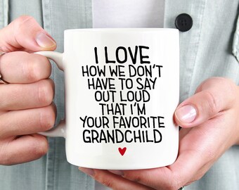 I love how we don&#39;t have to say out loud that I&#39;m your favorite grandchild, Gift For Grand Child, Grandma Gift, Grandpa Gift, Grandson Gift