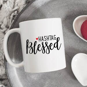 Hashtag Blessed mug, Blessed coffee mug, Blessed mug, inspirational gift, novelty mug, morning mug, Statement Mug, cool mug, Good Vibes Only