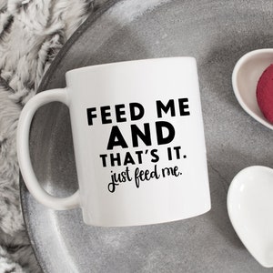 Feed me and that&#39;s it mug, food lover mug, gift for foodie, gift for food lover, mug for foodie, gift for friends, sarcastic mug, quote mug