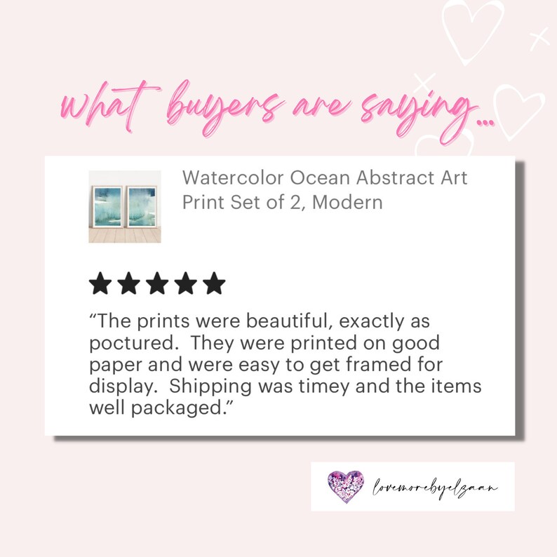 May include: Five star review for a set of two watercolour ocean abstract art prints. The review states "The prints were beautiful, exactly as pictured. They were printed on good paper and were easy to get framed for display. Shipping was timely and the items well packaged."